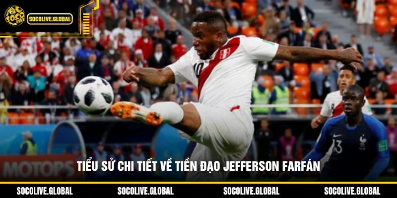 Tiểu sử chi tiết về tiền đạo Jefferson Farfán