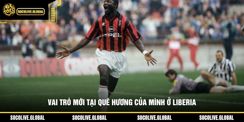 Vai trò mới tại quê hương của mình ở Liberia